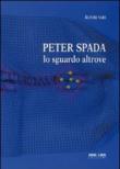 Peter Spada. Lo sguardo altrove. Ediz. illustrata -  9788898280018