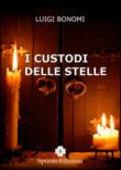 I custodi delle stelle - Bonomi Luigi 9788898580149