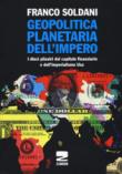 Geopolitica planetaria dell'impero. I dieci pilastri del capitale finanziario e dell'imperialismo Usa - Soldani Franco 9788898582396