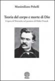 Teoria del corpo e morte di Dio. L'opera di Nietzsche nel pensiero di Didier Franck - Polselli Massimiliano 9788898697007