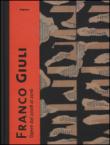 Franco Giuli. Opere dal 2008 al 2016. Catalogo della mostra (Roma, 7 luglio-4 settembre 2016). Ediz. illustrata -  9788898756315