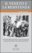 Il Veneto e la Resistenza. La reazione della società veneta ai venti mesi di passione e lotta tra l'8 settembre 1943 e la fine di aprile 1945 - Franzina Emilio 9788898840687