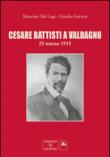 Cesare Battisti a Valdagno 25 marzo 1915 - Dal Lago Maurizio, Gattera Claudio 9788898849093