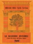 La religione invisibile. L'idea del divino nell'Antico Egitto - Alfredo Aldo Carlo, Luvino 9788898862726