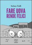 Fare uova rende felici - Trulli Stefano 9788898866069