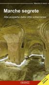 Marche segrete. Alla scoperta delle città sotterranee - Floria Moscardi 9788898879427