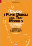 Calcio. I punti deboli del tuo modulo. I difetti dei moduli di gioco e le contromosse analizzati attraverso oltre 100 schemi e la testimonianza di allenatori... - Zauli Alessandro 9788898889129