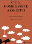 C.E.A. Come essere assertivi ovvro come far valere la propria voce - Mirella M.P. Grillo 9788898971091