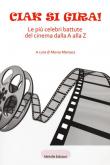Ciak si gira! Le più celebri battute del cinema dalla A alla Z -  9788899294854
