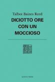 Diciotto ore con un moccioso - Talbot Baines Reed 9788899375607