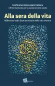 Alla sera della vita. Riflessioni sulla fase terminale della vita terrena -  9788899515423