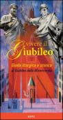 Vivere il giubileo. Guida liturgica e storica al giubileo della misericordia -  9788899543013