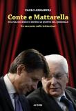 Conte e Mattarella. Sul palcoscenico e dietro le quinte del Quirinale. Un racconto sulle istituzioni - Paolo Armaroli 9788899661731