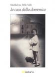 La casa della domenica - Maddalena Della Valle 9788899706968