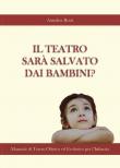 Il teatro sarà salvato dai bambini? - Annalisa Rossi 9791220304344