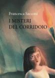 I misteri del corridoio - Francesca Sacconi 9791220377621