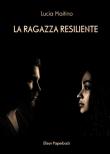 La ragazza resiliente - Lucia Maitino 9791259590350