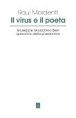 Il virus e il poeta. Giuseppe Gioachino Belli specchio della pandemia - Raul Mordenti 9791259630414