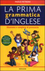 La prima grammatica d'inglese. Illustrata e completa di pronuncia. Ediz.  bilingue - Paolo Petroni - Libro - Mondadori 