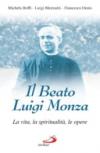Il beato Luigi Monza. La vita, la spiritualità, le opere