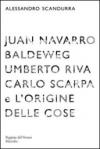 Juan Navarro Baldeweg, Umberto Riva. Carlo Scarpa e l'origine delle cose. Ediz. illustrata