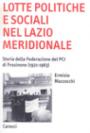 Lotte politiche e sociali nel Lazio meridionale. Storia della Federazione del PCI di Frosinone (1921-1963)