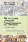 Tra produzione e consumo. Processi di cambiamento della società italiana