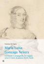 Maria Luisa Gonzaga Nevers. Cerimonie e propaganda nel viaggio verso il trono di Polonia (1645-1646)