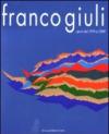 Franco Giuli. Opere dal 1959 al 2009. Ediz. illustrata