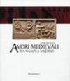 L'enigma degli avori medievali da Amalfi a Salerno. Ediz. illustrata