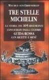 Tre stelle Michelin. La storia dei 105 ristoranti consacrati dalla celebre guida rossa con ricette e menù