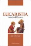 Eucaristia e storia dell'uomo. Atti del Convegno nazionale organizzato dai padri sacramentini (Assisi, 2-3 giugno 2006)
