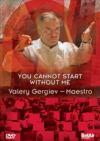 Valery Gergiev - You Cannot Start Without Me