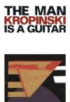Uwe Kropinski - The Man Is A Guitar