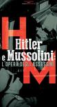 Hitler E Mussolini - L’Opera Degli Assassini